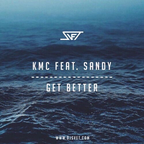 SVET vs KMC feat. Sandy - Get Better (SVET Extented Mix) 